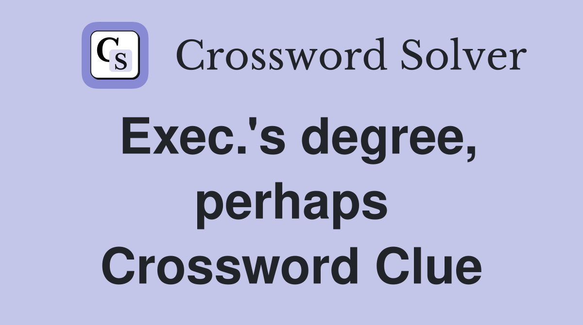 Exec.'s degree, perhaps Crossword Clue