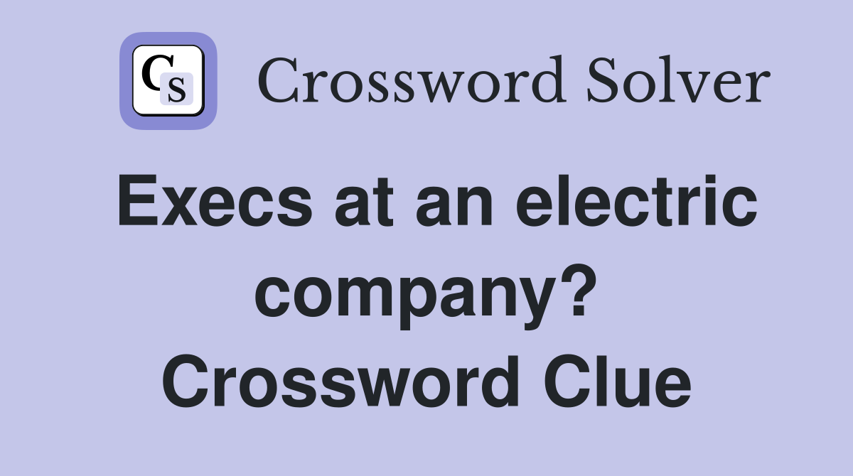 Execs at an electric company? Crossword Clue