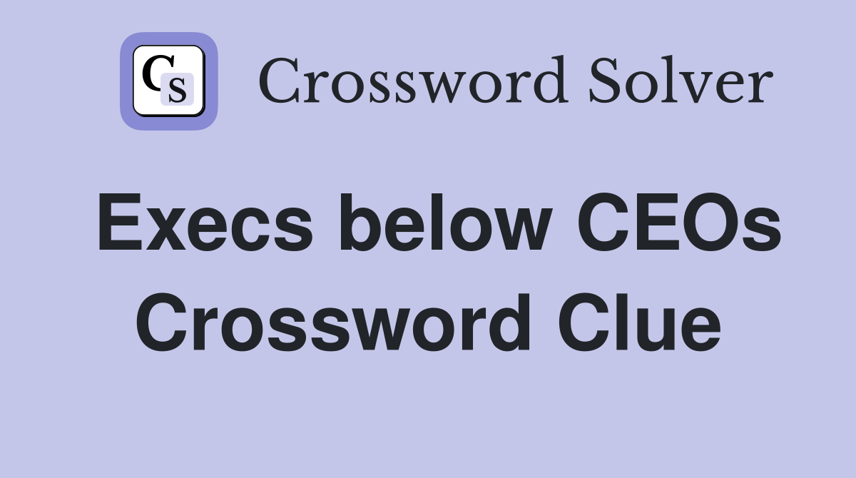 Execs below CEOs Crossword Clue