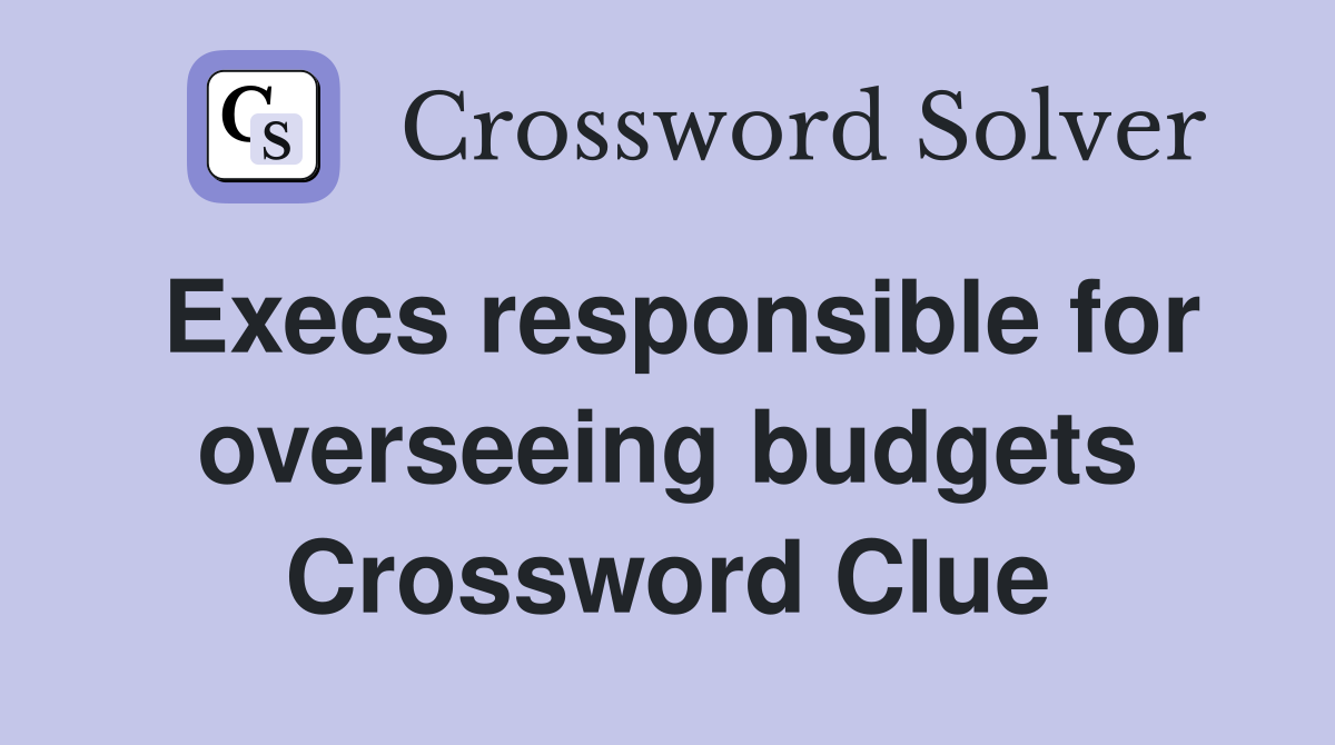 Execs responsible for overseeing budgets Crossword Clue