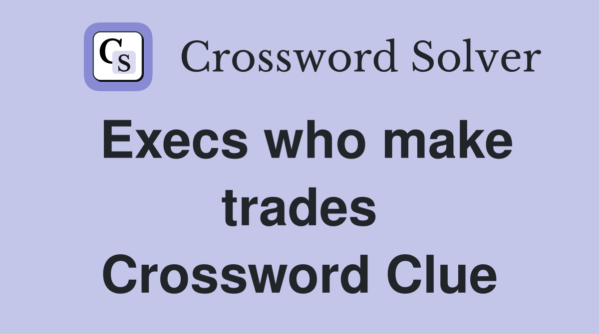 Execs who make trades Crossword Clue