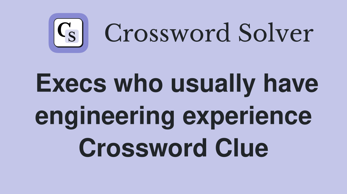 Execs who usually have engineering experience Crossword Clue