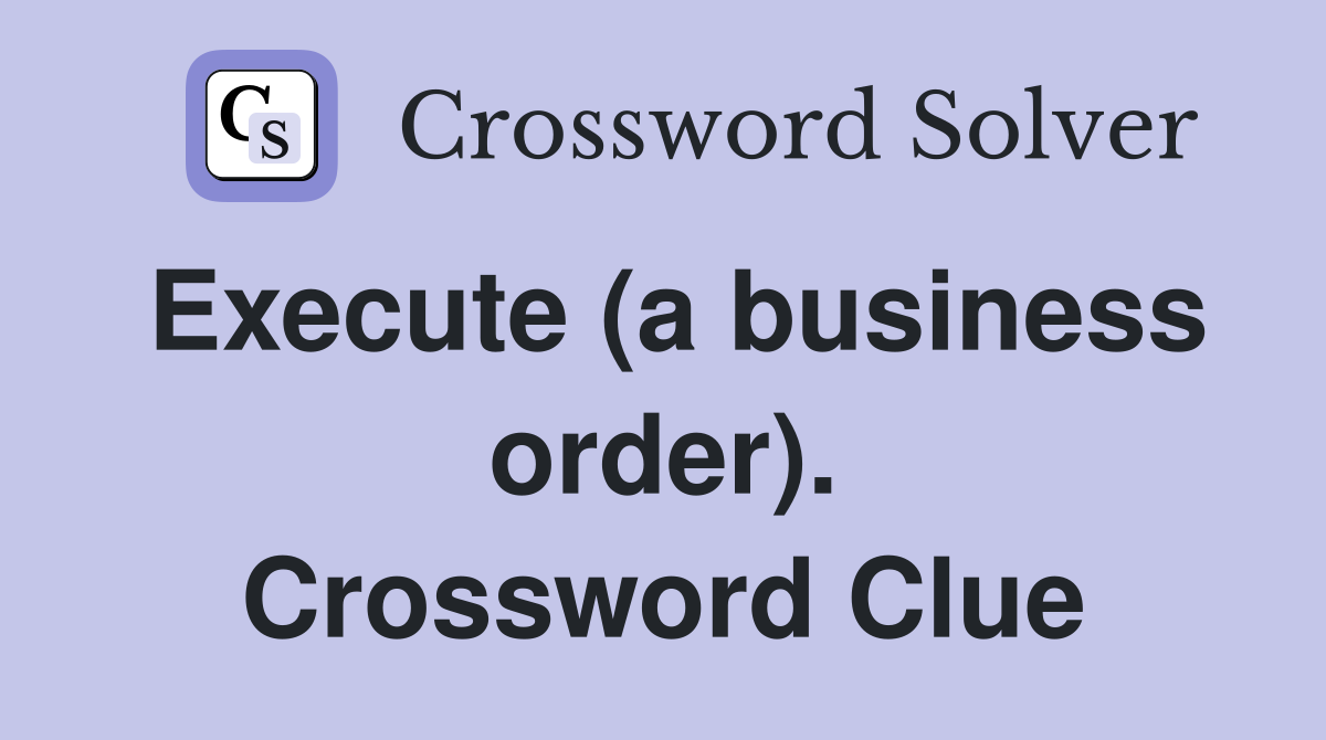 Execute (a business order). Crossword Clue