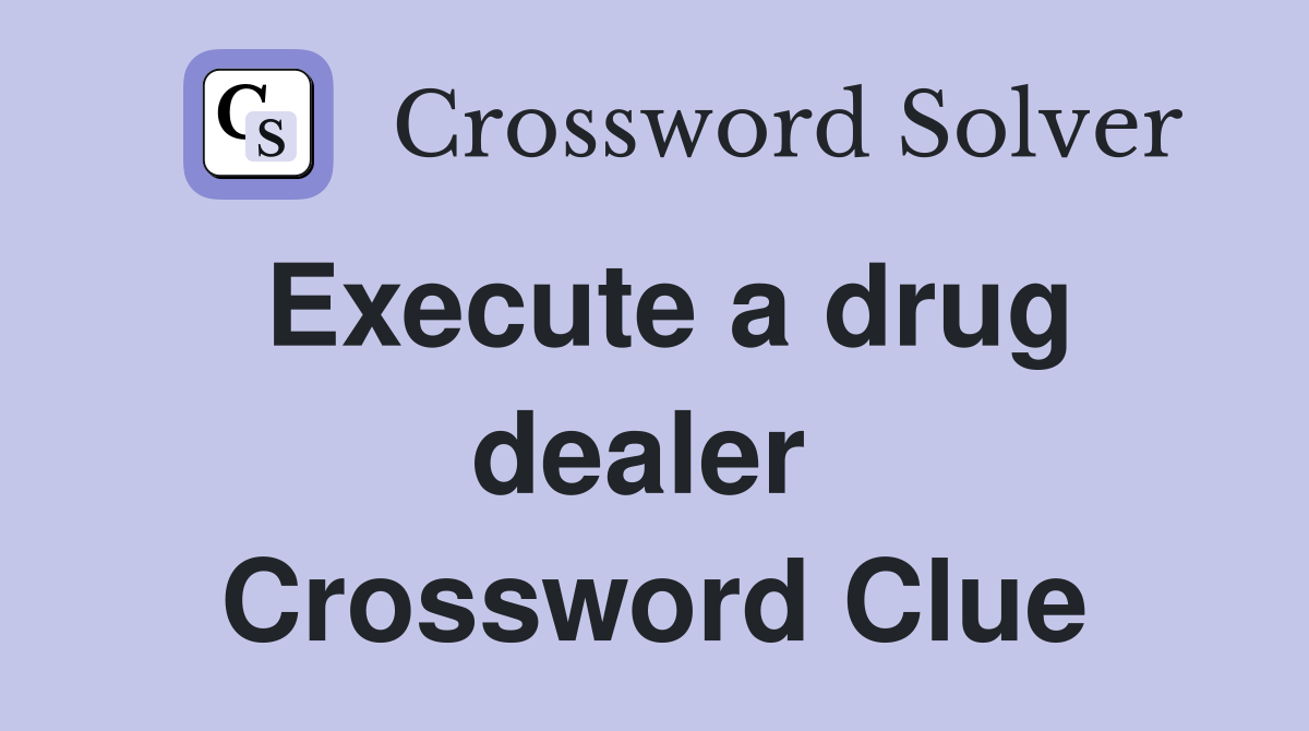 Execute a drug dealer  Crossword Clue