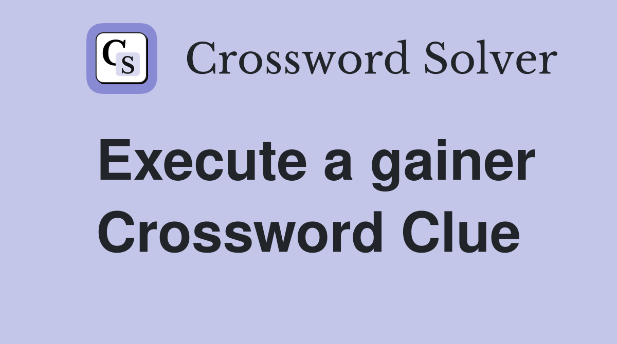 Execute a gainer Crossword Clue