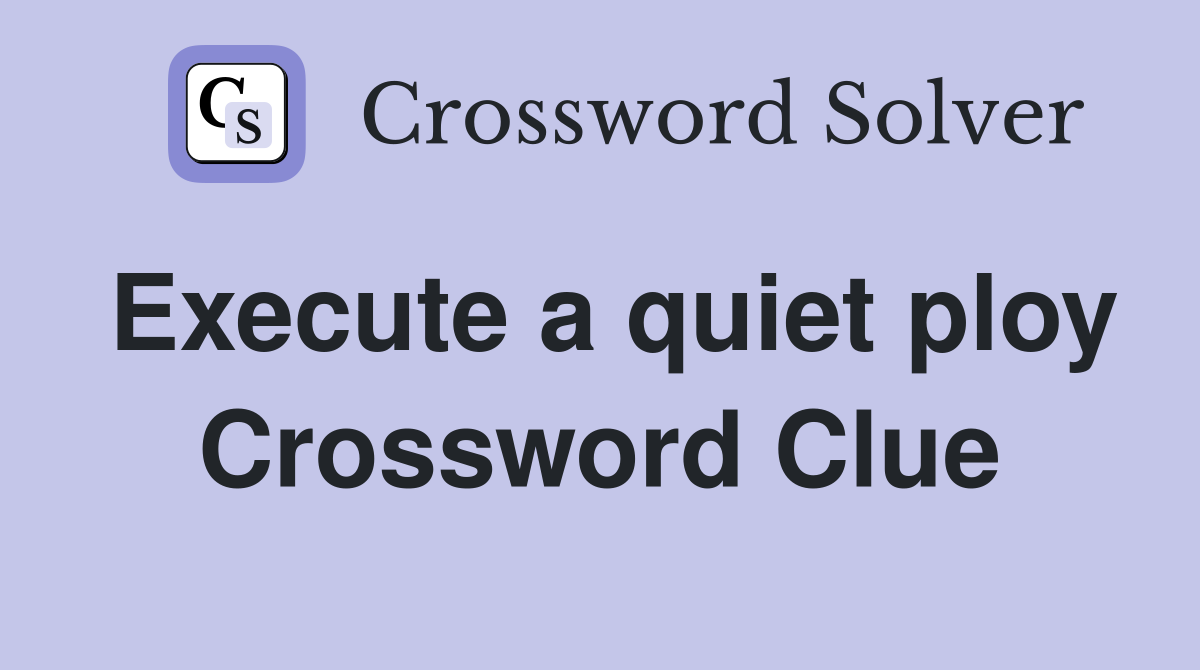 Execute a quiet ploy Crossword Clue