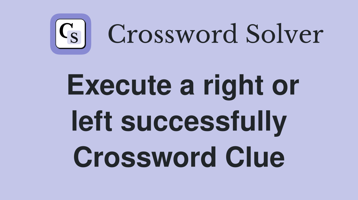 Execute a right or left successfully Crossword Clue