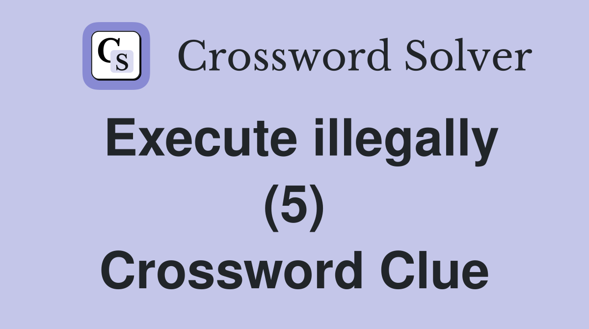Execute illegally (5) Crossword Clue