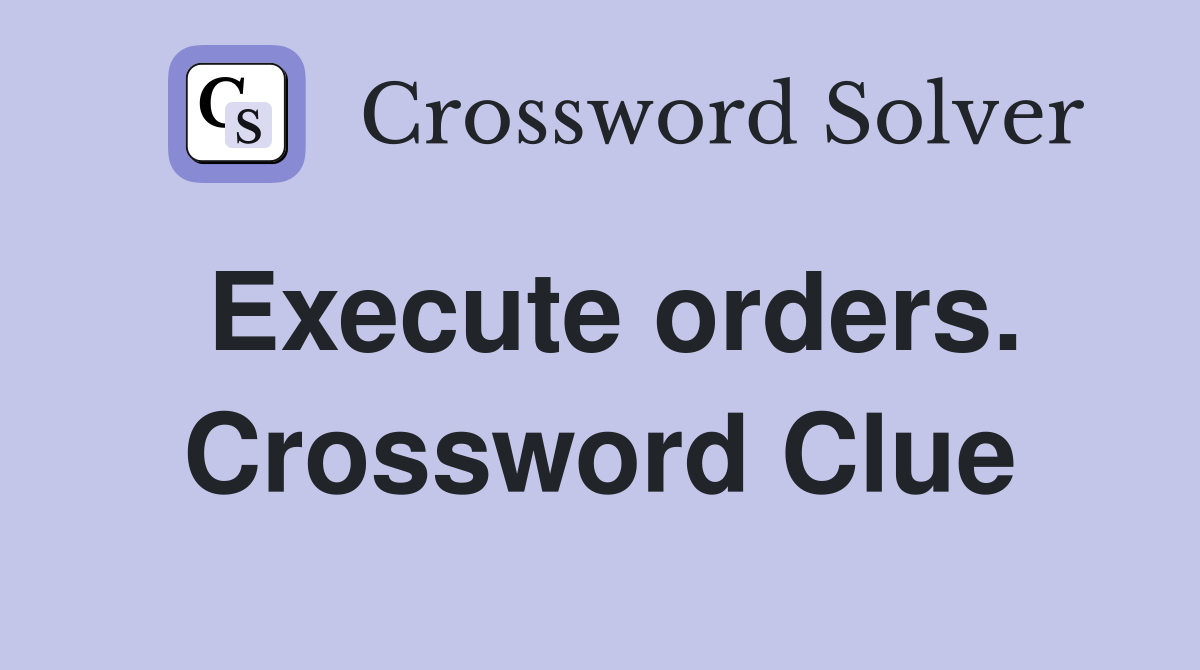 Execute orders. Crossword Clue