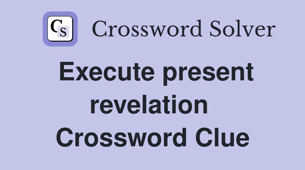 Execute present revelation  Crossword Clue