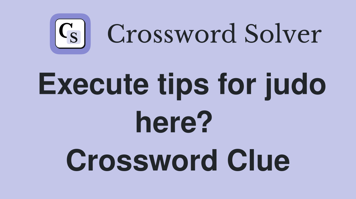 Execute tips for judo here?  Crossword Clue