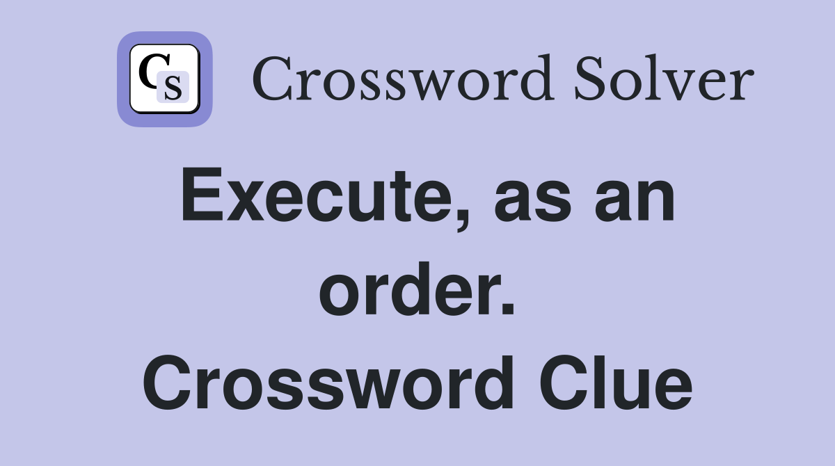 Execute, as an order. Crossword Clue