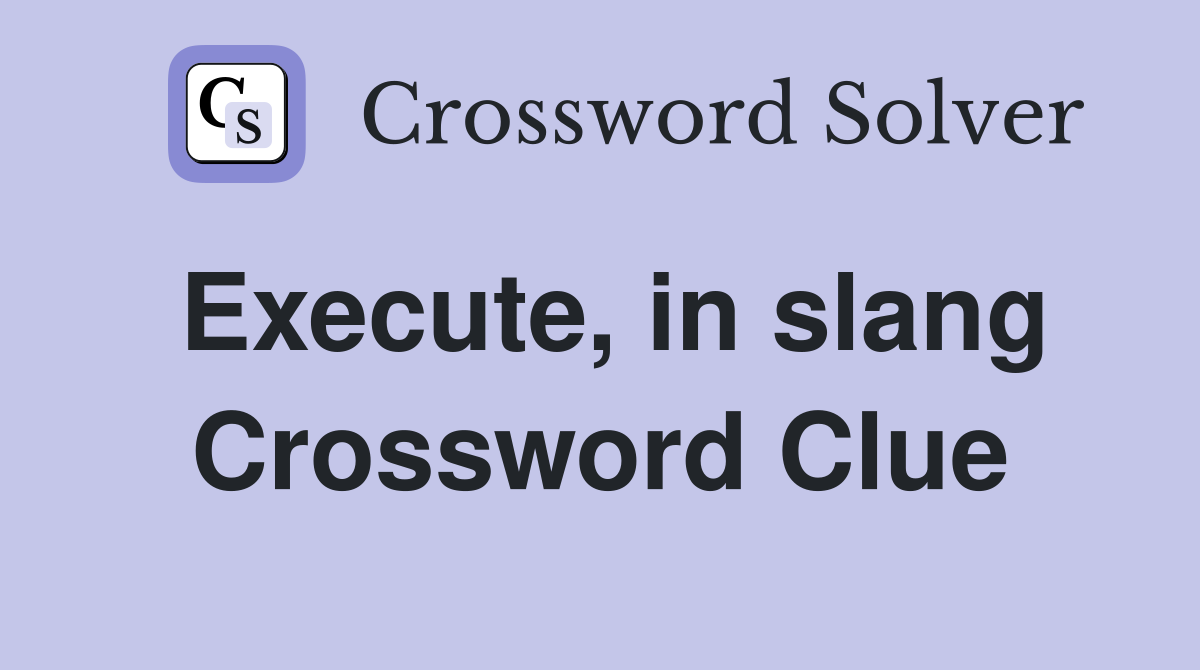 Execute, in slang Crossword Clue
