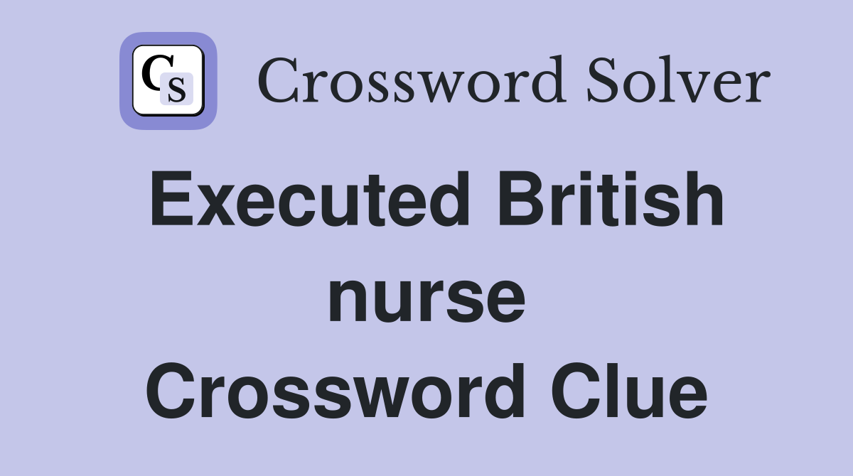 Executed British nurse Crossword Clue