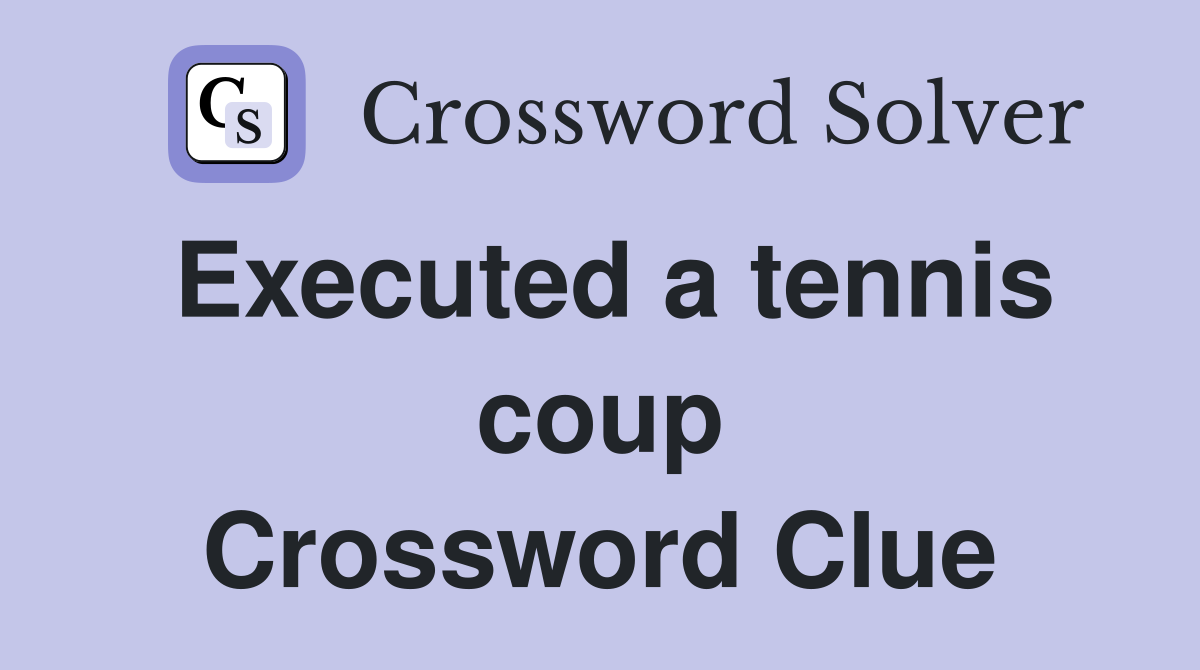 Executed a tennis coup Crossword Clue