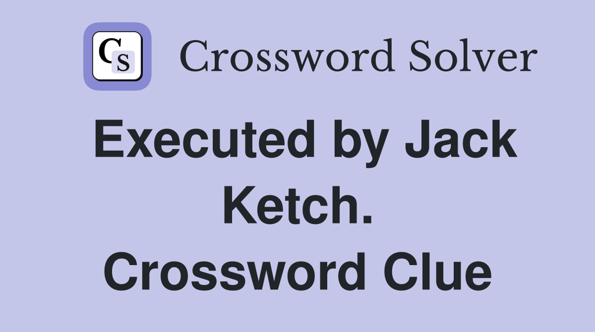 Executed by Jack Ketch. Crossword Clue