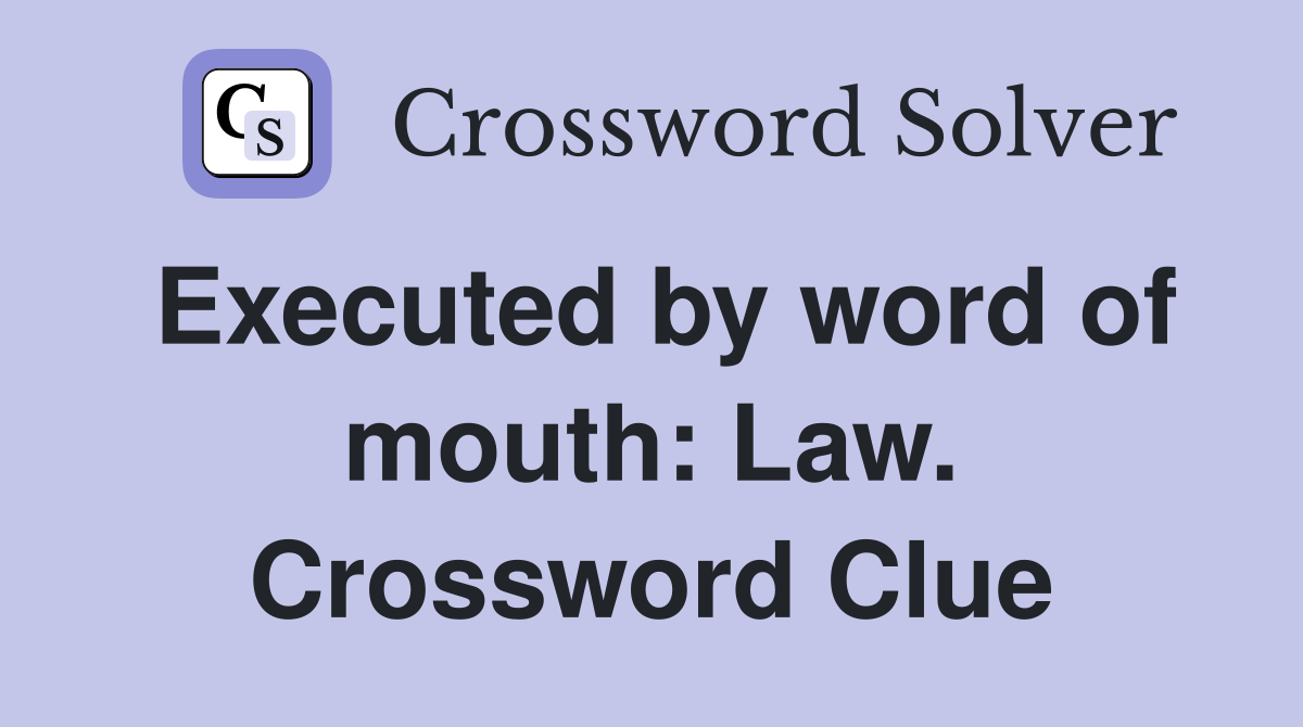 Executed by word of mouth: Law. Crossword Clue