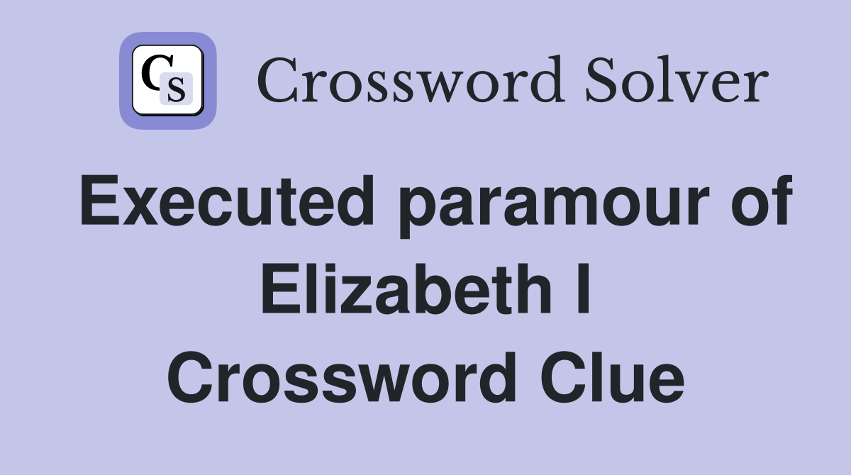 Executed paramour of Elizabeth I Crossword Clue