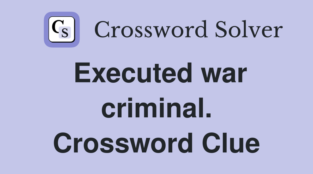 Executed war criminal. Crossword Clue