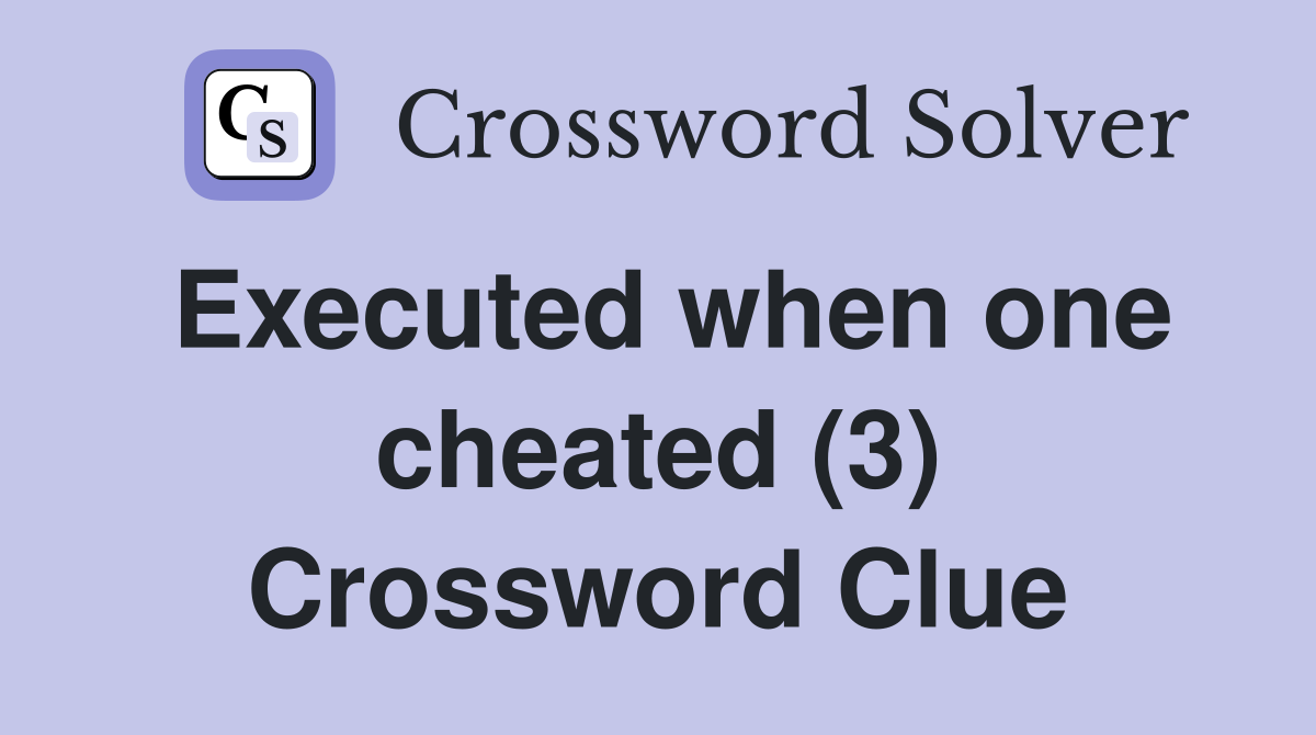 Executed when one cheated (3) Crossword Clue
