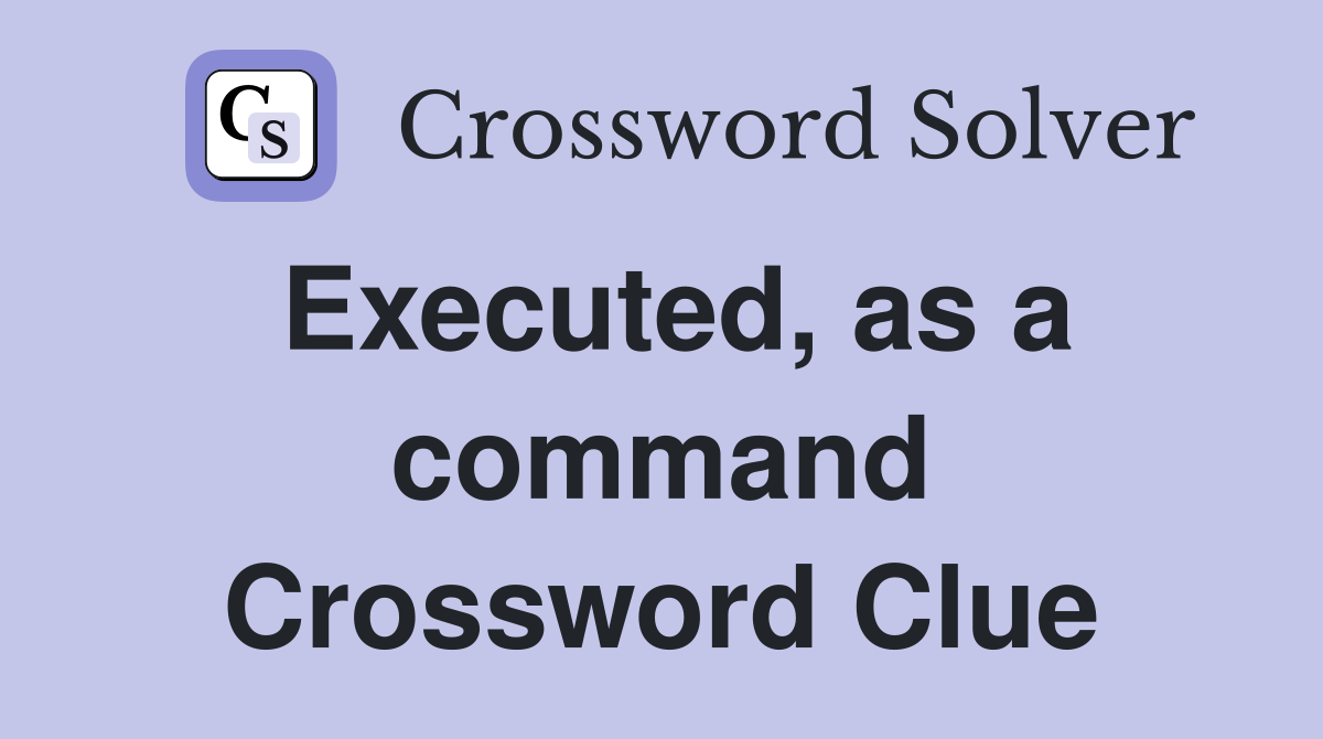 Executed, as a command Crossword Clue