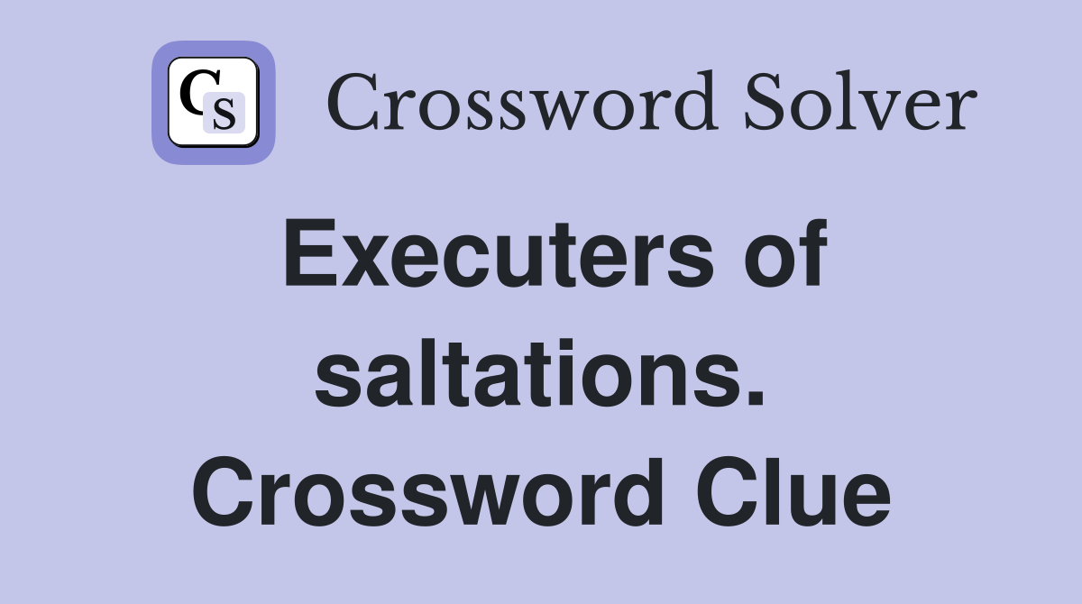 Executers of saltations. Crossword Clue
