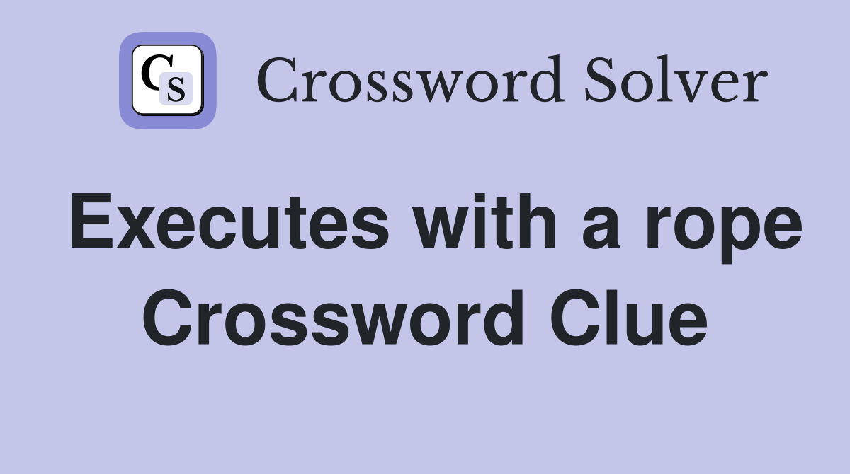 Executes with a rope Crossword Clue