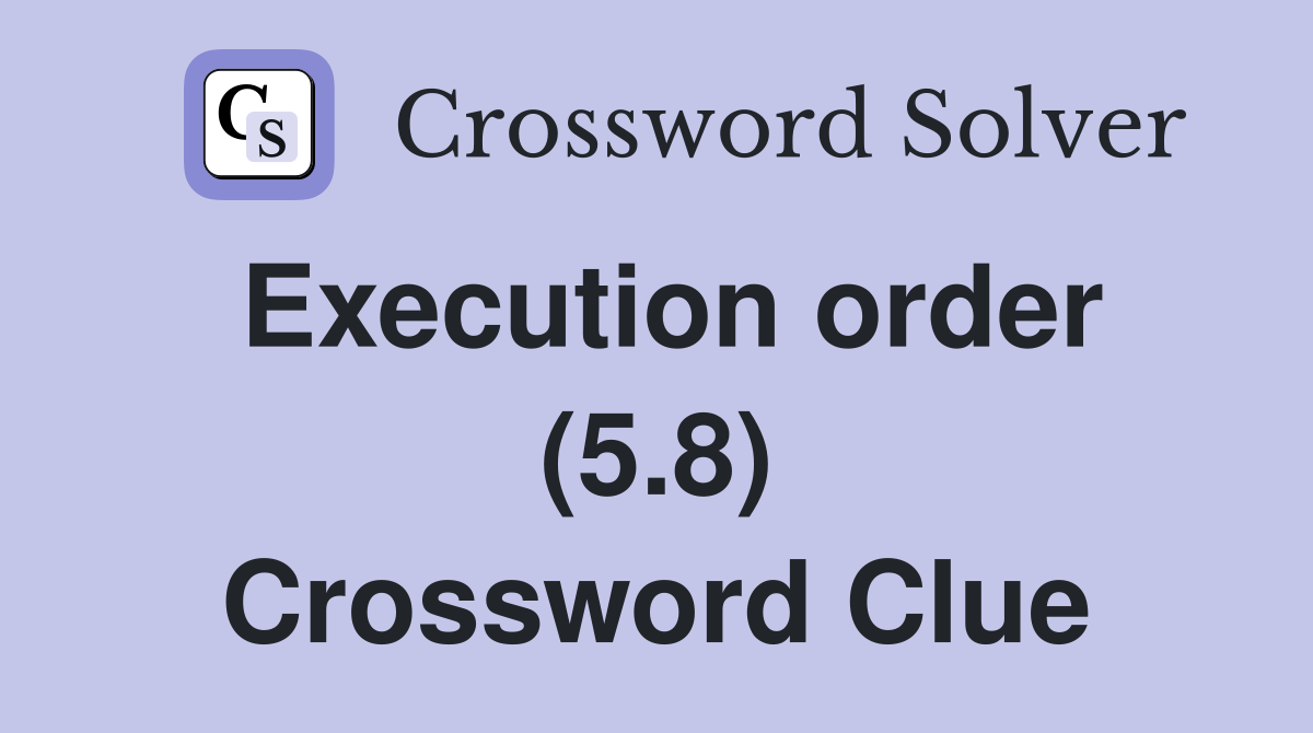Execution order (5.8) Crossword Clue