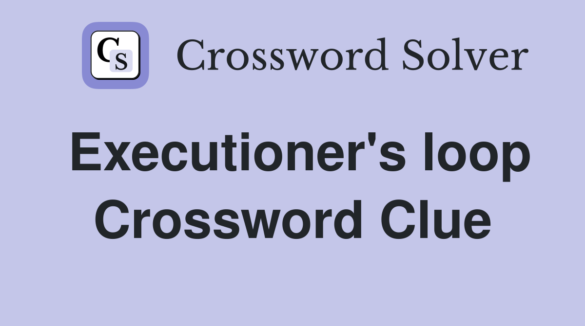 Executioner's loop Crossword Clue