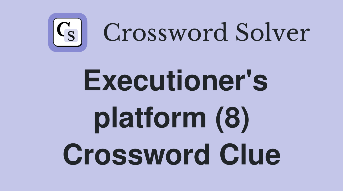 Executioner's platform (8) Crossword Clue