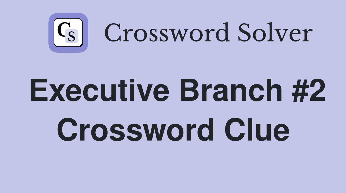 Executive Branch #2 Crossword Clue