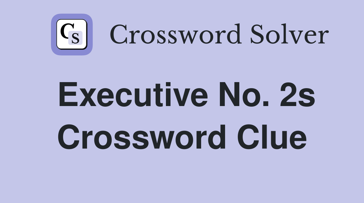 Executive No. 2s Crossword Clue