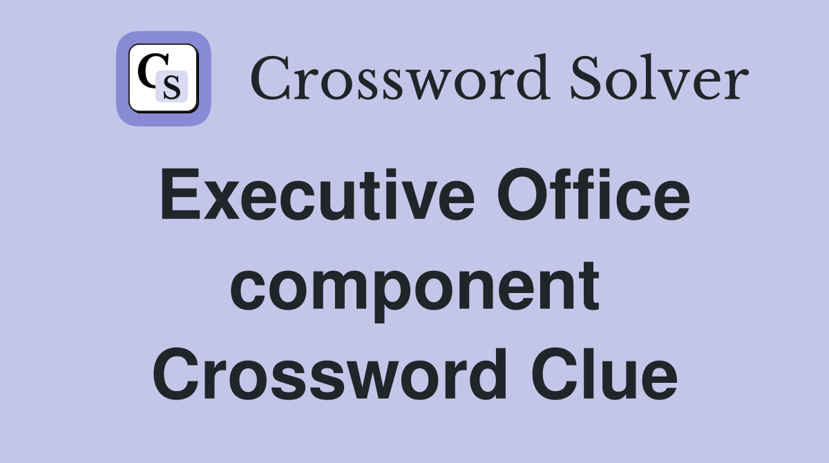 Executive Office component Crossword Clue