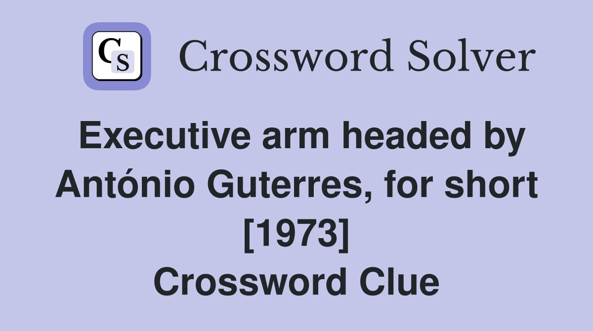 Executive arm headed by António Guterres, for short [1973] Crossword Clue