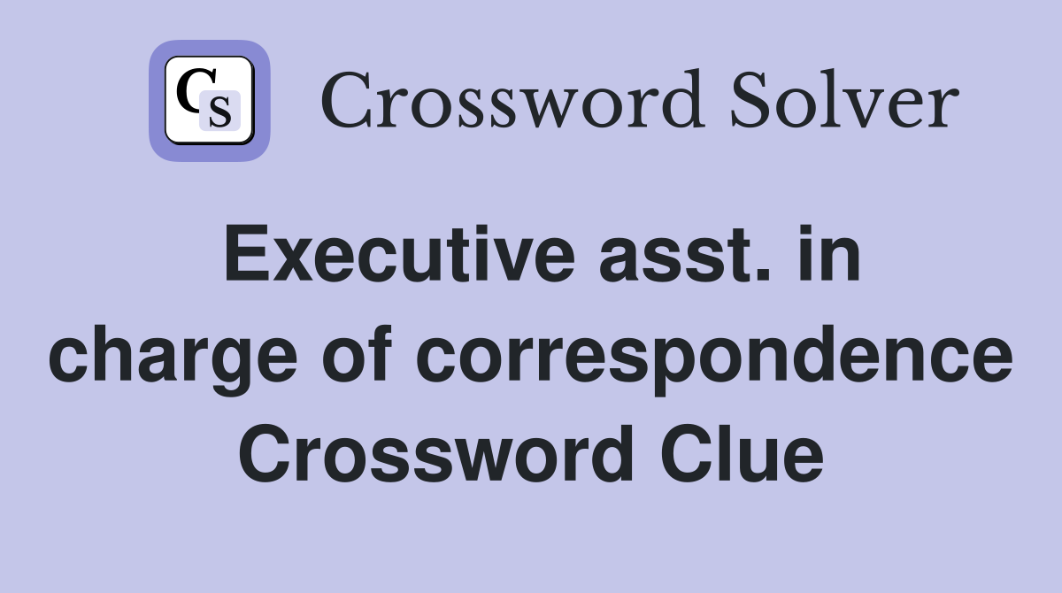 Executive asst. in charge of correspondence Crossword Clue