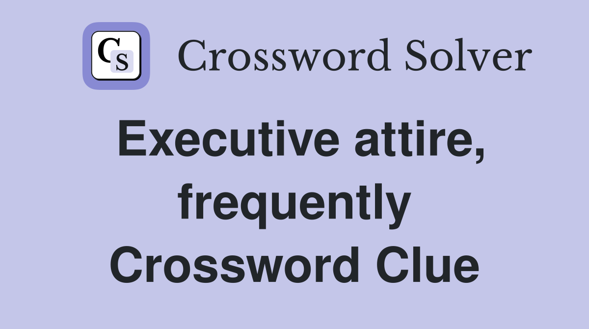 Executive attire, frequently Crossword Clue