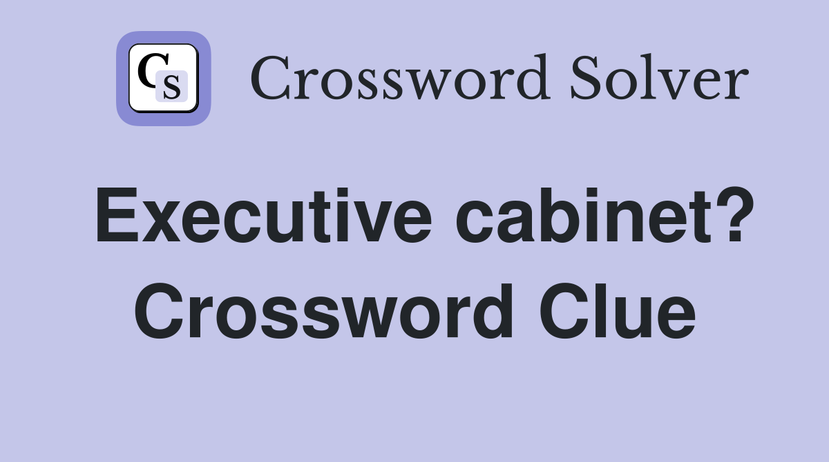 Executive cabinet? Crossword Clue