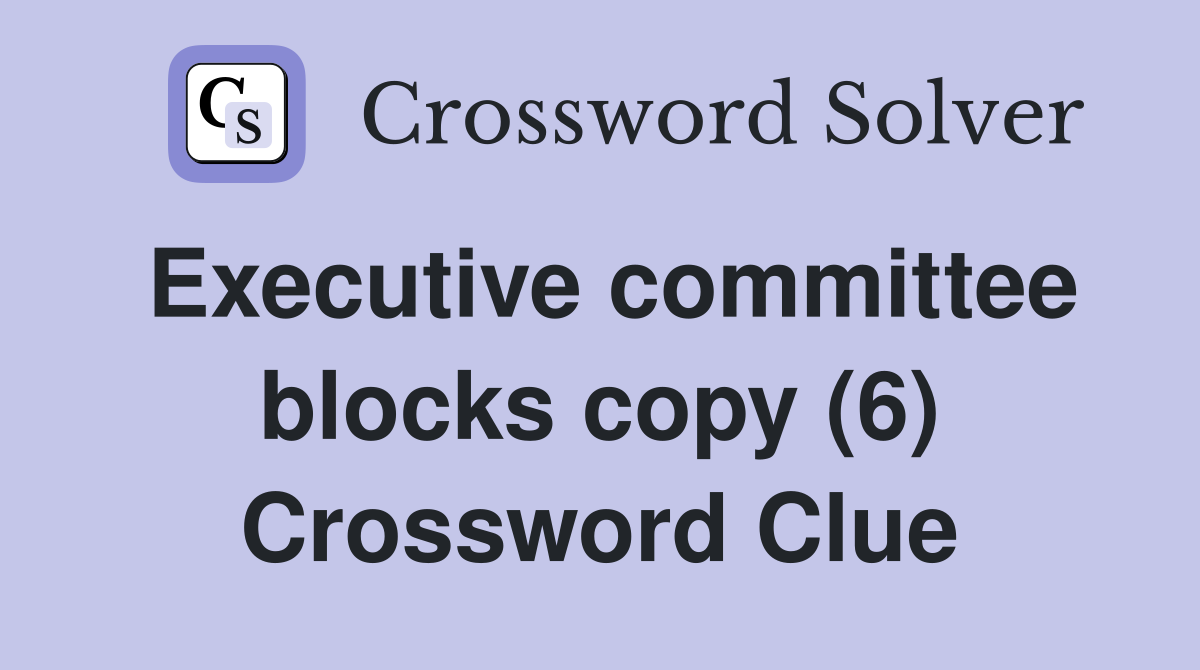 Executive committee blocks copy (6) Crossword Clue