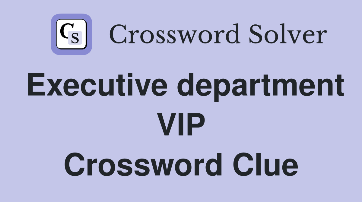 Executive department VIP Crossword Clue