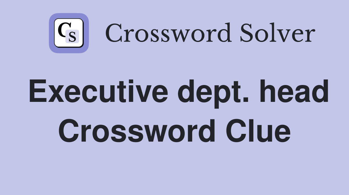 Executive dept. head Crossword Clue