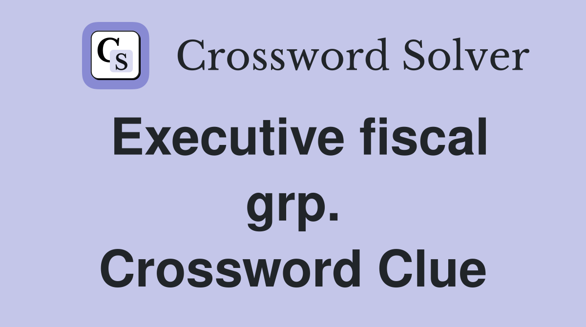 Executive fiscal grp. Crossword Clue
