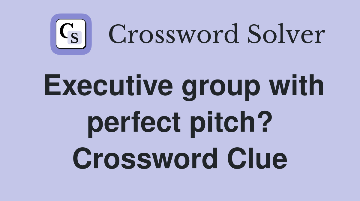 Executive group with perfect pitch? Crossword Clue