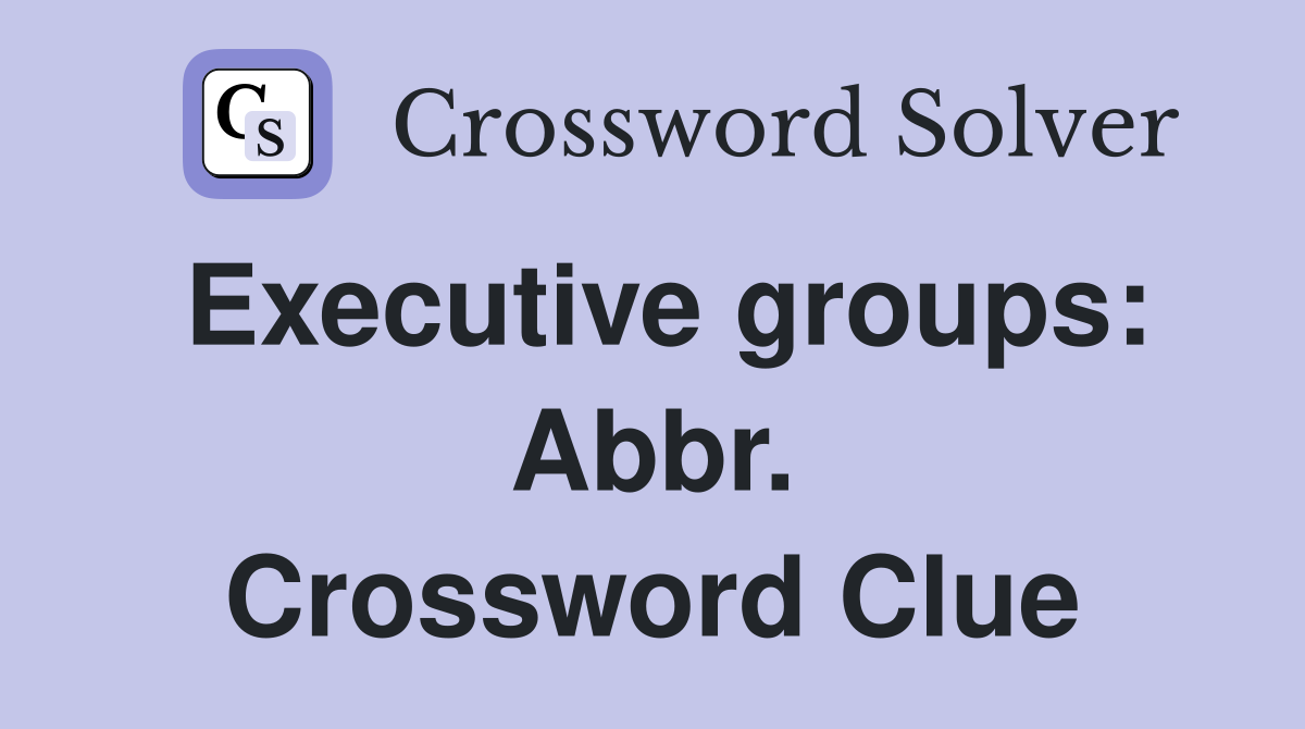 Executive groups: Abbr. Crossword Clue