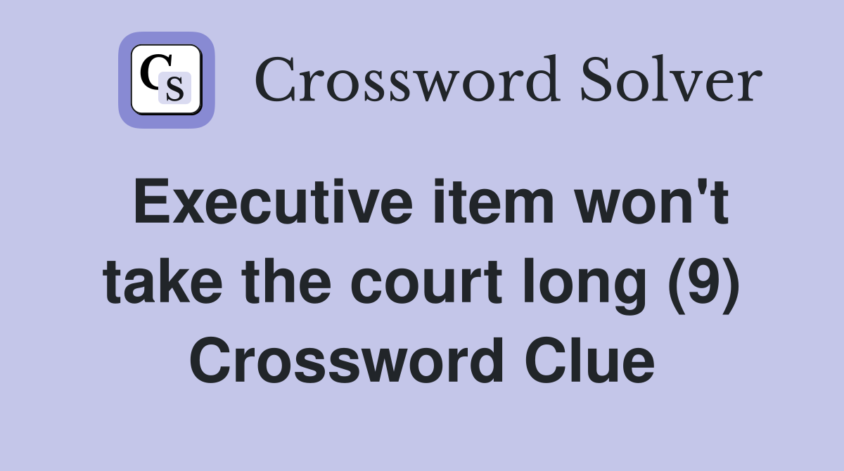 Executive item won't take the court long (9) Crossword Clue