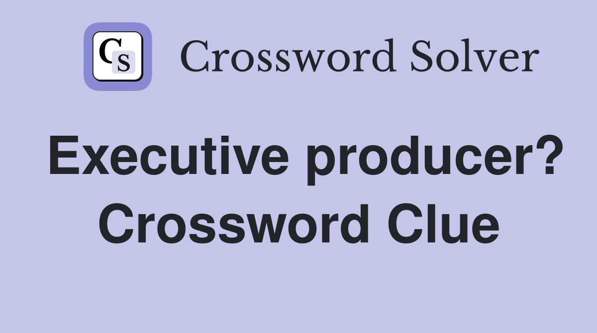 Executive producer? Crossword Clue