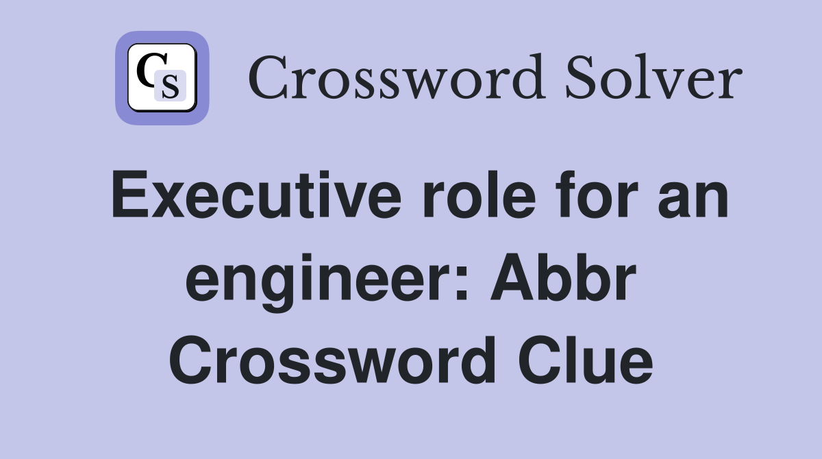 Executive role for an engineer: Abbr Crossword Clue