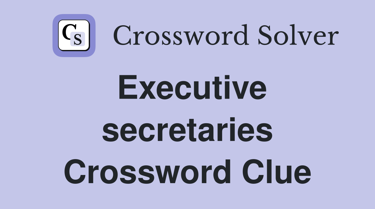 Executive secretaries Crossword Clue
