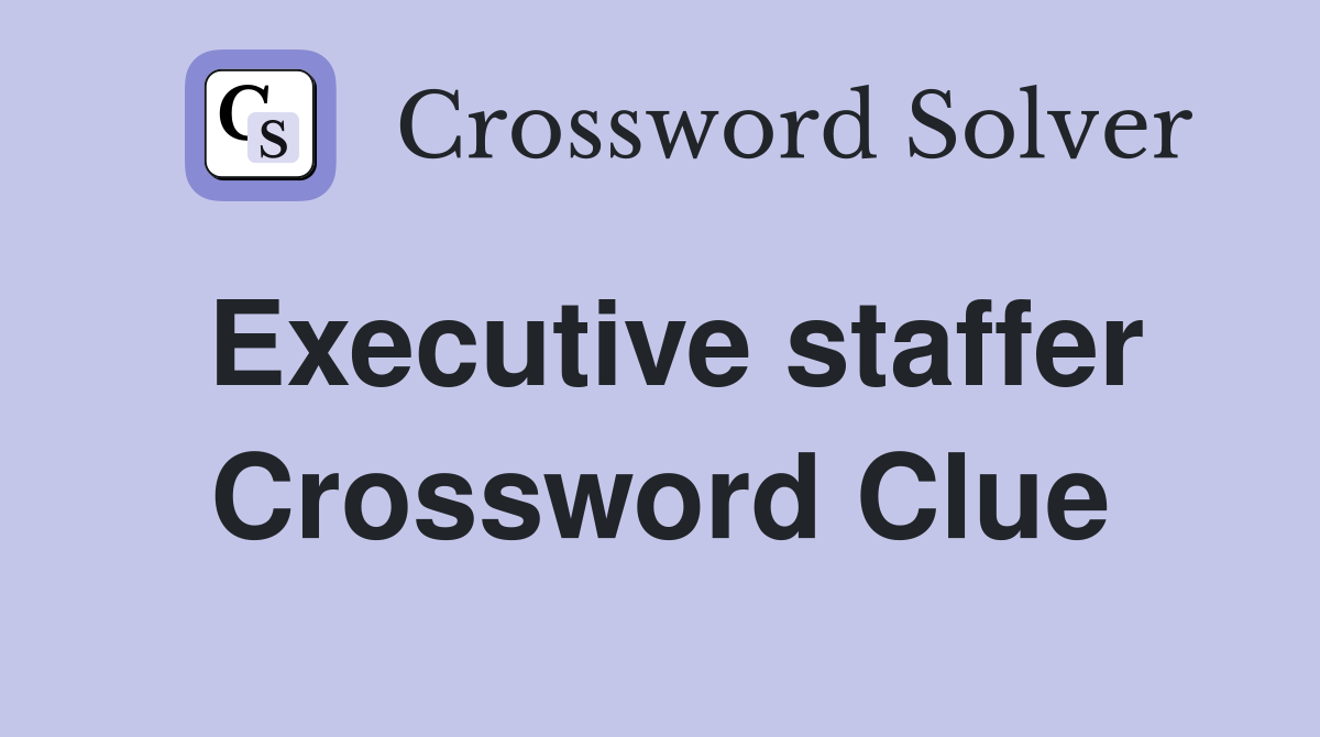 Executive staffer Crossword Clue