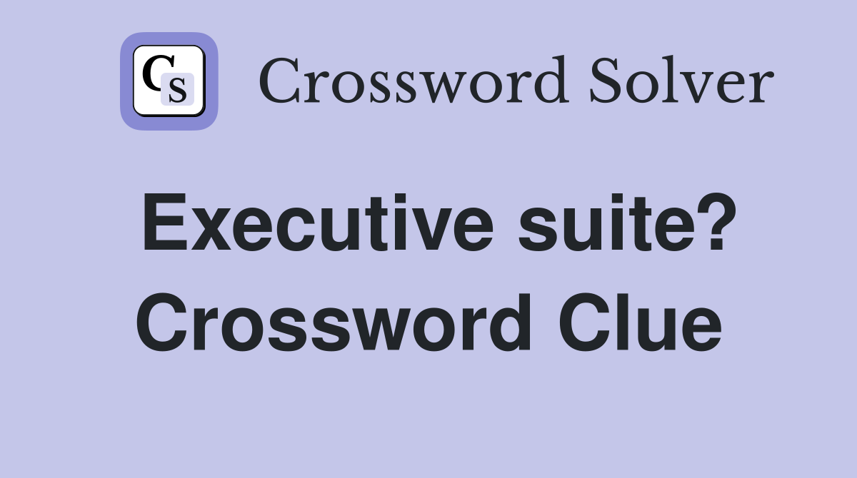 Executive suite? Crossword Clue
