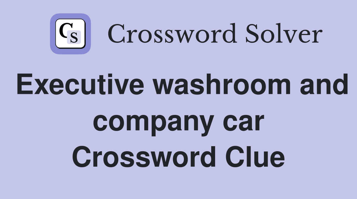 Executive washroom and company car Crossword Clue